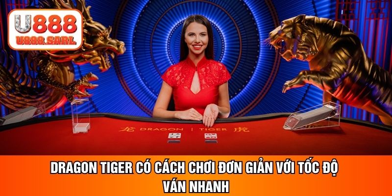 Dragon Tiger có cách chơi đơn giản với tốc độ ván nhanh